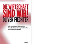 Oliver Fiechter: Die Wirtschaft sind wir! Stämpfli Verlag, Bern, 268 Seiten, Fr. 39.–