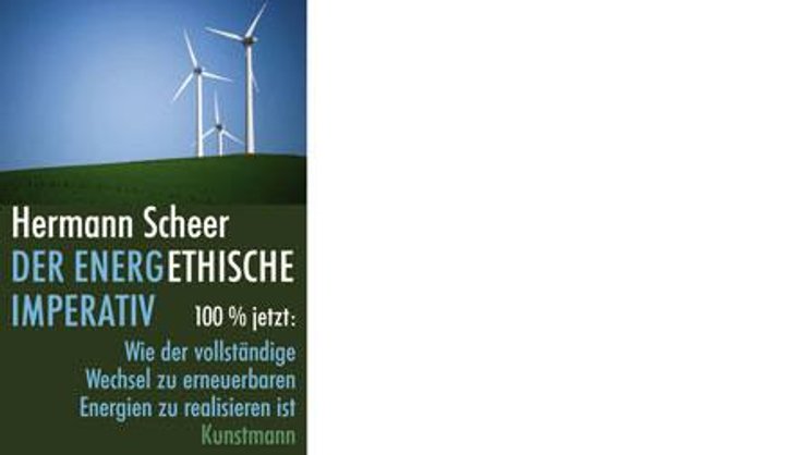 Hermann Scheer: Der energethische Imperativ. Antje Kunstmann Verlag, München, 272 Seiten, Fr. 30.50